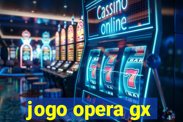 jogo opera gx